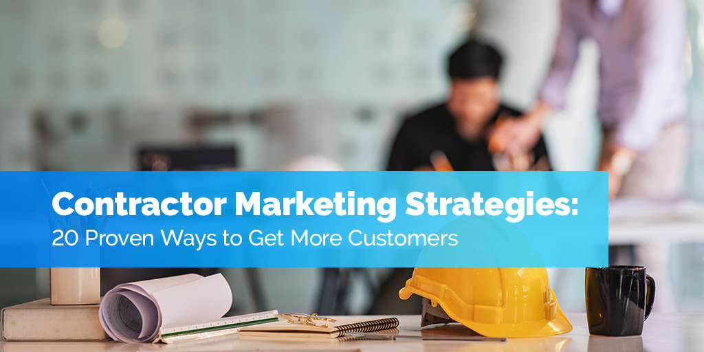 Contractor Marketing Strategies: 20 Proven Ways to Get More Customers